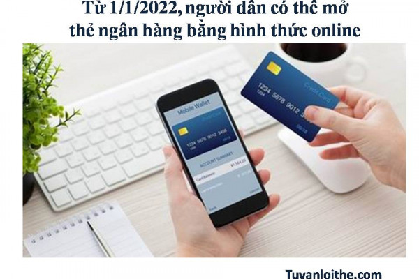 Từ 1/1/2022, người dân có thể mở thẻ ngân hàng bằng hình thức online