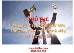 Thủ tục đăng ký thay đổi chủ sở hữu công ty TNHH  một thành viên đối với trường hợp chủ sở hữu công ty chuyển nhượng toàn bộ vốn điều lệ cho một cá nhân hoặc một tổ chức tại Hưng Yên