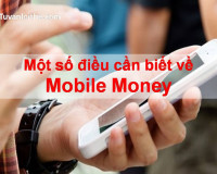 Một số điều cần biết về Mobile Money