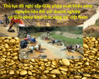 Thủ tục đề nghị cấp Giấy phép xuất khẩu vàng nguyên liệu đối với doanh nghiệp có Giấy phép khai thác vàng tại Việt Nam
