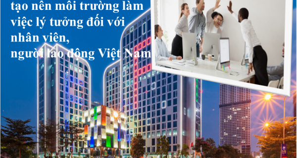 Những yếu tố tạo nên môi trường làm việc lý tưởng đối với nhân viên, người lao động Việt Nam