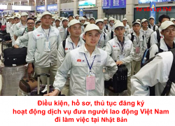 Điều kiện, hồ sơ, thủ tục đăng ký hoạt động dịch vụ đưa người lao động Việt Nam đi làm việc tại Nhật Bản