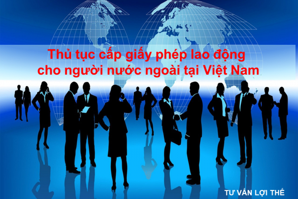 Thủ tục cấp giấy phép lao động cho người nước ngoài tại Việt Nam