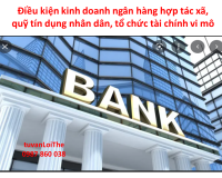 Điều kiện kinh doanh ngân hàng hợp tác xã, quỹ tín dụng nhân dân, tổ chức tài chính vi mô