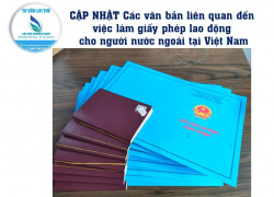 CẬP NHẬT Các văn bản liên quan đến việc làm giấy phép lao động cho người nước ngoài tại Việt Nam