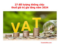 27 đối tượng không chịu thuế giá trị gia tăng năm 2024